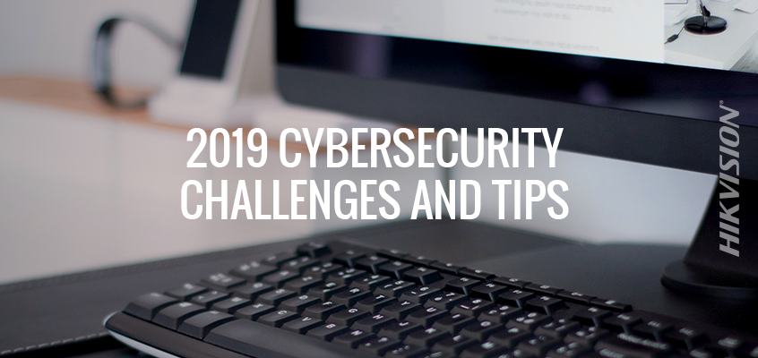 2019 Cybersecurity Challenges and Tips to Mitigate them