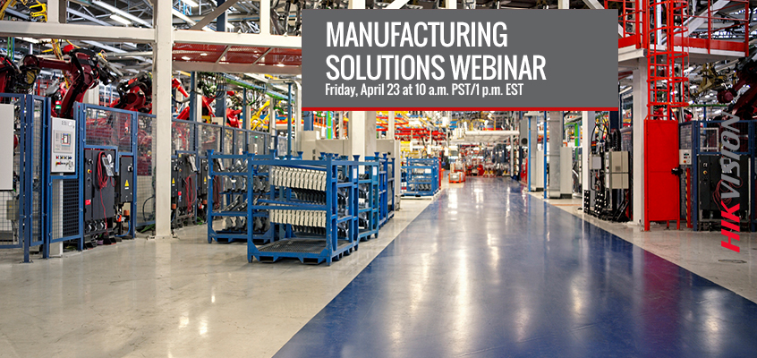 Hikvision HikWire blog article Webinar on Hikvision Manufacturing Solutions Friday, April 23: Affordable Technology Helps to Reduce Risk, Deter Crime, and Improve Efficiency