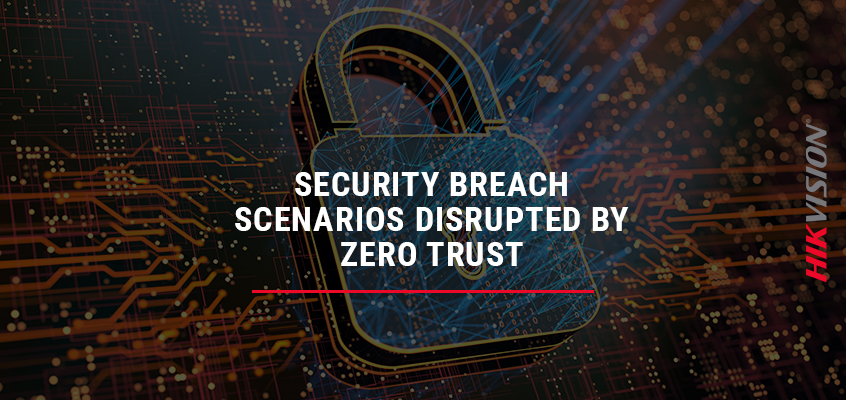 Hikvision HikWire blog article Common Cybersecurity Breach Scenarios Disrupted by Zero Trust