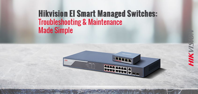 Hikvision HikWire blog article EI Smart Managed Switches: Troubleshooting & Maintenance Made Simple