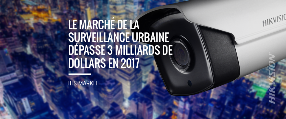 IHS Markit: City Surveillance Market Exceeds $3B in 2017