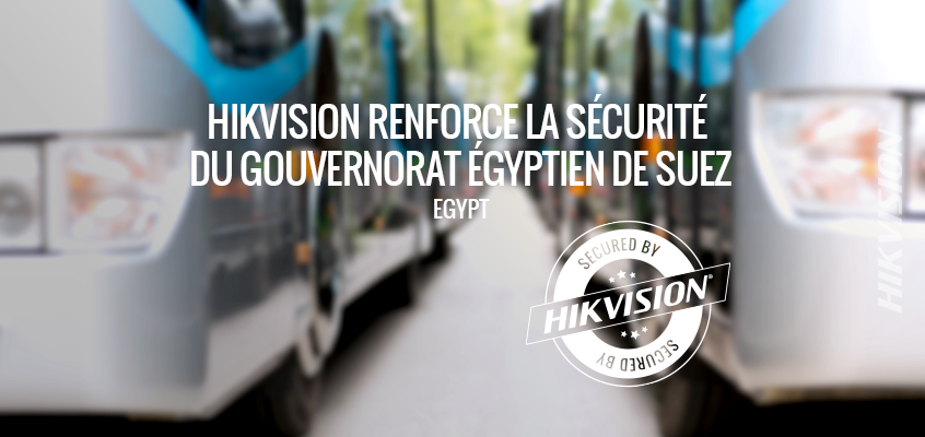 Hikvision renforce la sécurité du gouvernorat égyptien de Suez