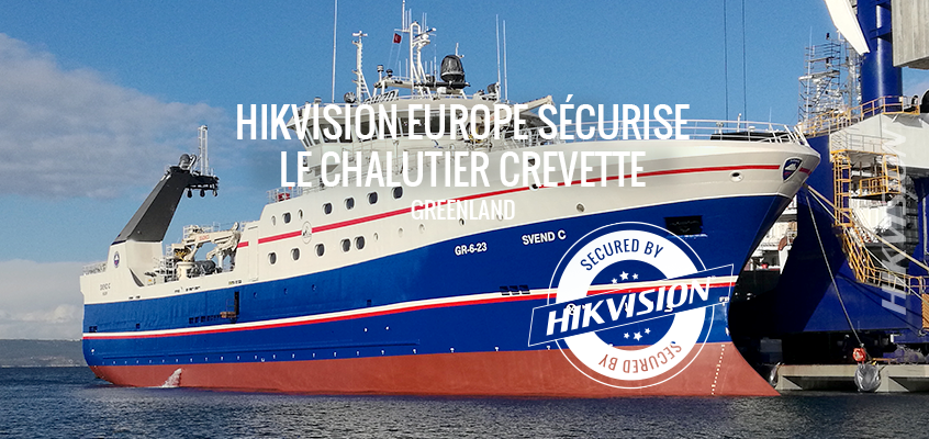 Hikvision Europe sécurise le bateau de crevette du Groenland