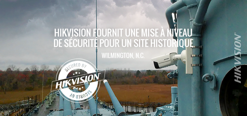 LE SYSTÈME DE SURVEILLANCE HIKVISION FOURNIT UNE MISE À NIVEAU DE SÉCURITÉ IP POUR LE MONUMENT HISTORIQUE DU BATTLESHIP NORTH CAROLINA