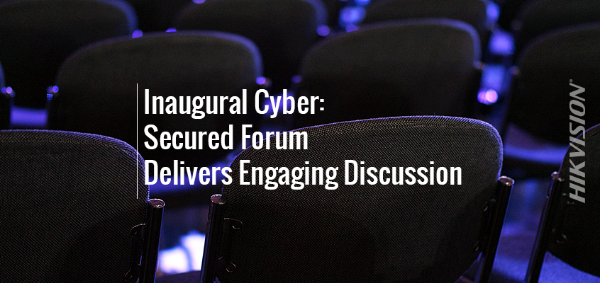 Inaugural Cyber: Secured Forum Delivers Engaging Cybersecurity Discussion 