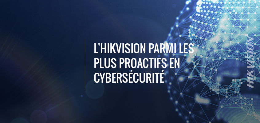 L'ÉDITORIAL DE SSI FAIT L’ÉLOGE QUE HIKVISION SOIT PARMI LES « PLUS PROACTIFS » EN MATIÈRE DE CYBERSÉCURITÉ