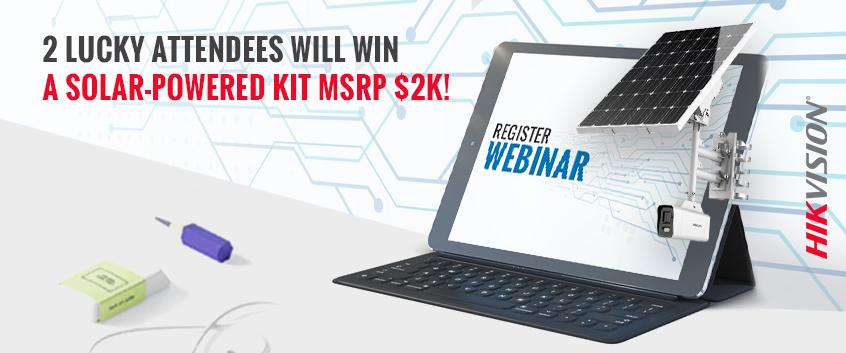 2 Lucky Attendees Will Win a 4 MP Solar-Powered Kit Valued at MSRP $2174!