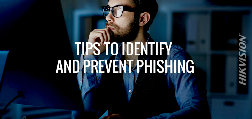 Hikvision Cybersecurity Director Outlines Tips to Identify and Prevent Phishing and Spear Phishing, Malware